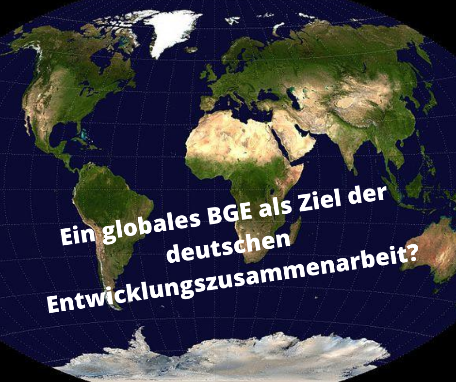 Weltkarte mit Aufschrift: Ein globales BGE als Ziel der deutschen Entwicklungszusammenarbeit?